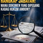 UJI KEBENARAN TUDUHAN RANGKAP JABATAN! MANA DOKUMEN YANG DIPEGANG KABAG HUKUM AMBON?